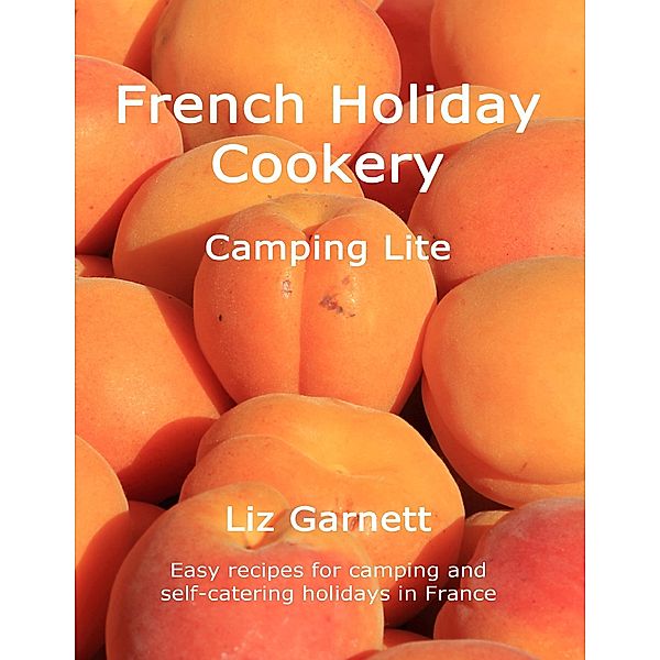 French Holiday Cookery - Camping Lite, Liz Garnett