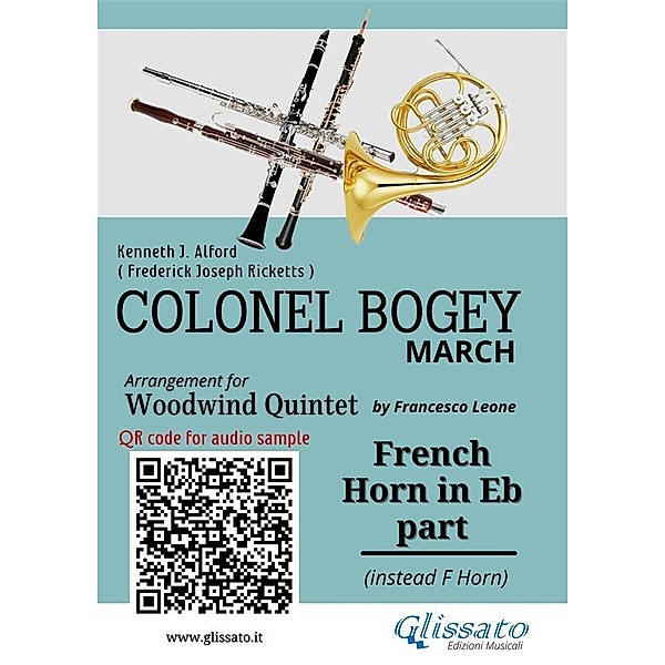 French Horn in Eb part of Colonel Bogey for Woodwind Quintet / Colonel Bogey for Woodwind Quintet Bd.6, Kenneth J. Alford, a cura di Francesco Leone, Frederick Joseph Ricketts