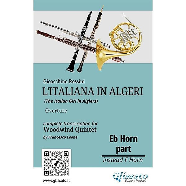 French Horn in Eb part of L'Italiana in Algeri for Woodwind Quintet / The Italian Girl in Algiers for Woodwind Quintet Bd.7, a cura di Francesco Leone, Gioacchino Rossini