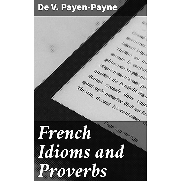 French Idioms and Proverbs, de V. Payen-Payne