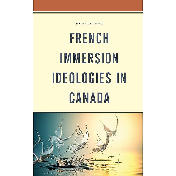 French Immersion Ideologies in Canada, Sylvie Roy