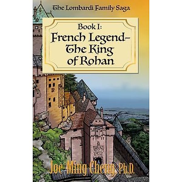 French Legend-The King of Rohan / The Lombardi Family Saga Bd.1, Joe-Ming Cheng