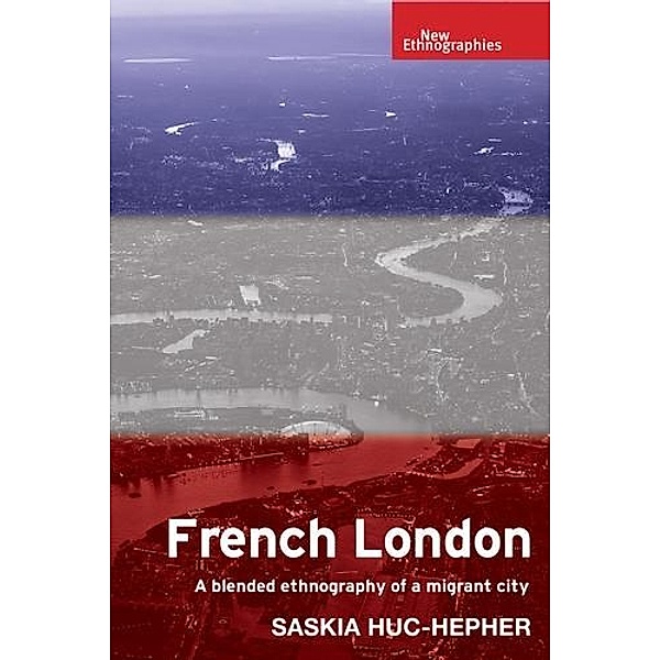 French London / New Ethnographies, Saskia Huc-Hepher