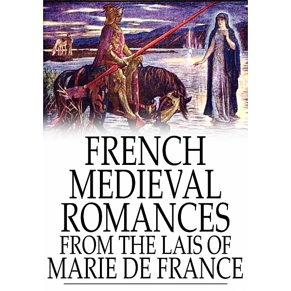 French Medieval Romances from the Lais of Marie de France / The Floating Press, Marie de France