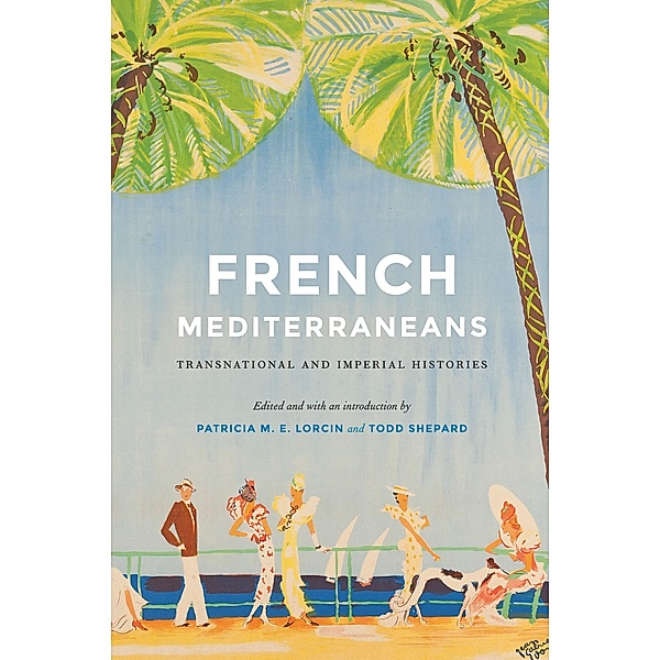 French Mediterraneans / France Overseas: Studies in Empire and Decolonization