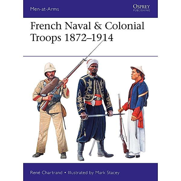 French Naval & Colonial Troops 1872-1914, René Chartrand
