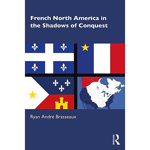 French North America in the Shadows of Conquest, Ryan André Brasseaux