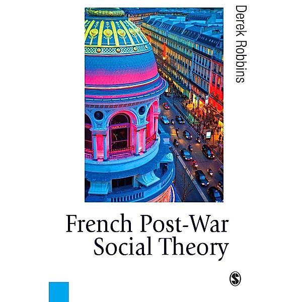 French Post-War Social Theory / Published in association with Theory, Culture & Society, Derek Robbins