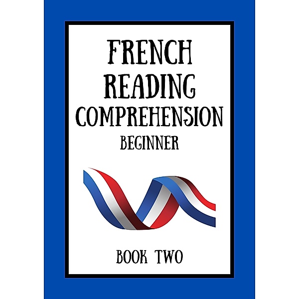 French Reading Comprehension: Beginner Book Two / French Reading Comprehension: Beginner, Mikkelsen Dubois