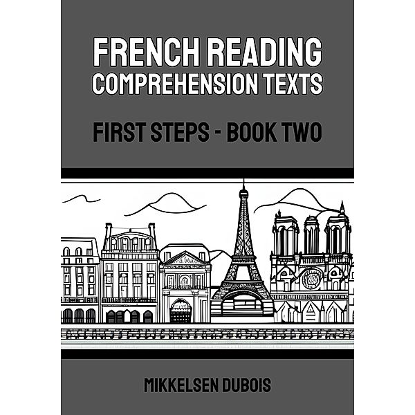 French Reading Comprehension Texts: First Steps - Book Two (French Reading Comprehension Texts for New Language Learners) / French Reading Comprehension Texts for New Language Learners, Mikkelsen Dubois