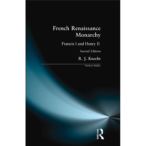 French Renaissance Monarchy, R. J. Knecht