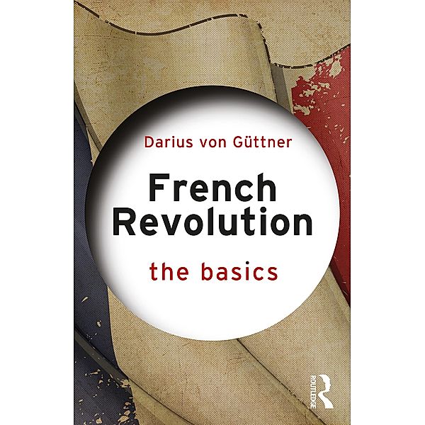French Revolution: The Basics, Darius von Güttner