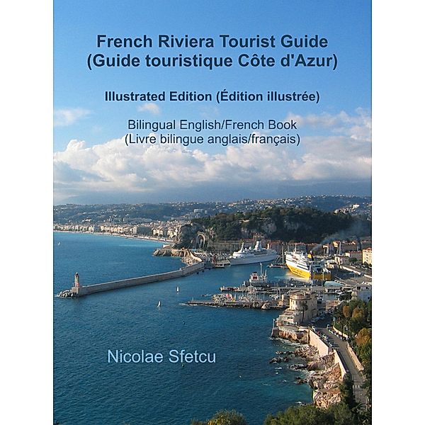 French Riviera Tourist Guide (Guide touristique Côte d'Azur) - Illustrated Edition (Édition illustrée), Nicolae Sfetcu