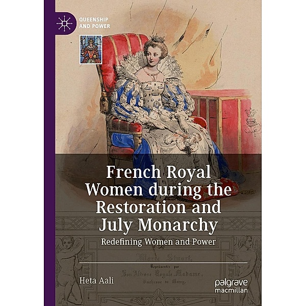 French Royal Women during the Restoration and July Monarchy / Queenship and Power, Heta Aali