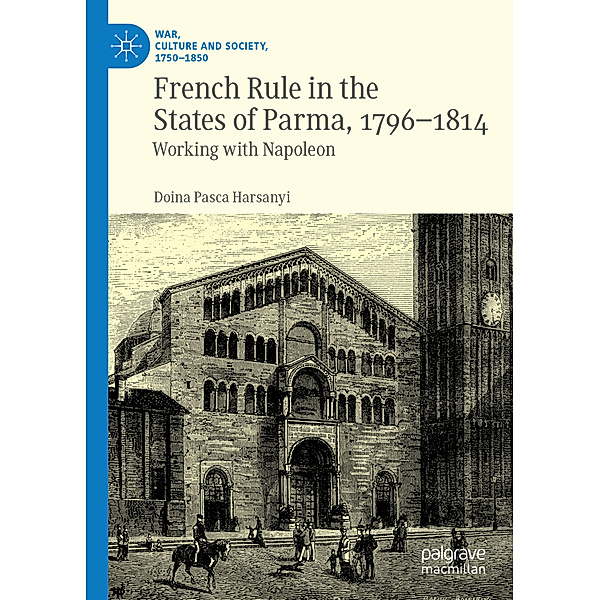 French Rule in the States of Parma, 1796-1814, Doina Pasca Harsanyi