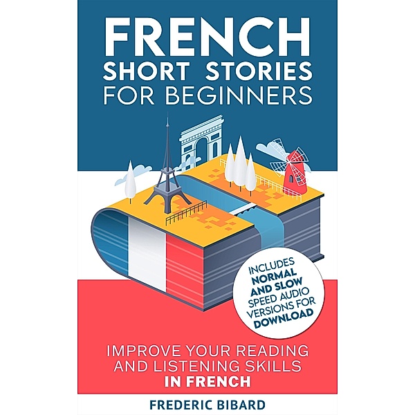 French Short Stories for Beginners (Easy French Beginner Stories, #1) / Easy French Beginner Stories, Frederic Bibard