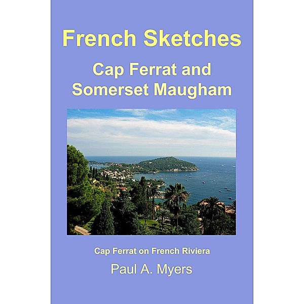 French Sketches: Cap Ferrat and Somerset Maugham / Paul A. Myers, Paul A. Myers