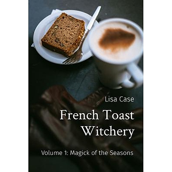 French Toast Witchery: Volume 1 / Red Arc Publishing, Lisa Case