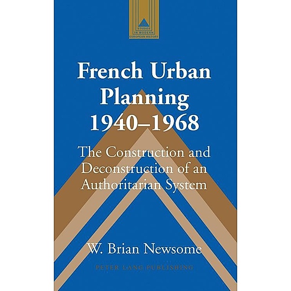 French Urban Planning, 1940-1968 / Studies in Modern European History Bd.61, W. Brian Newsome