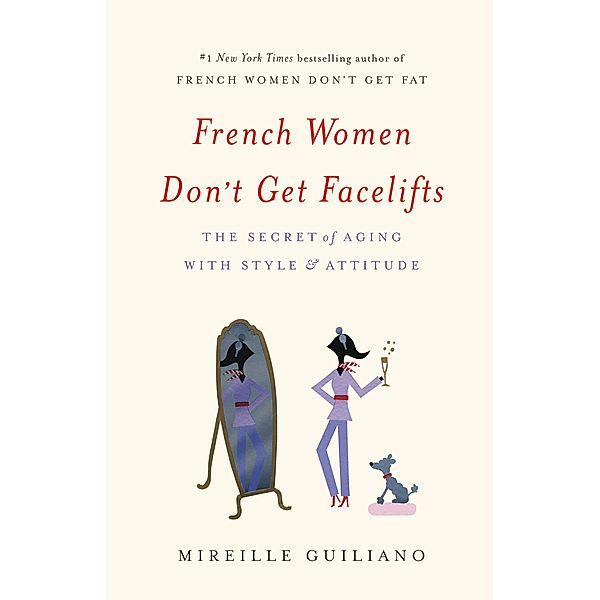 French Women Don't Get Facelifts, Mireille Guiliano