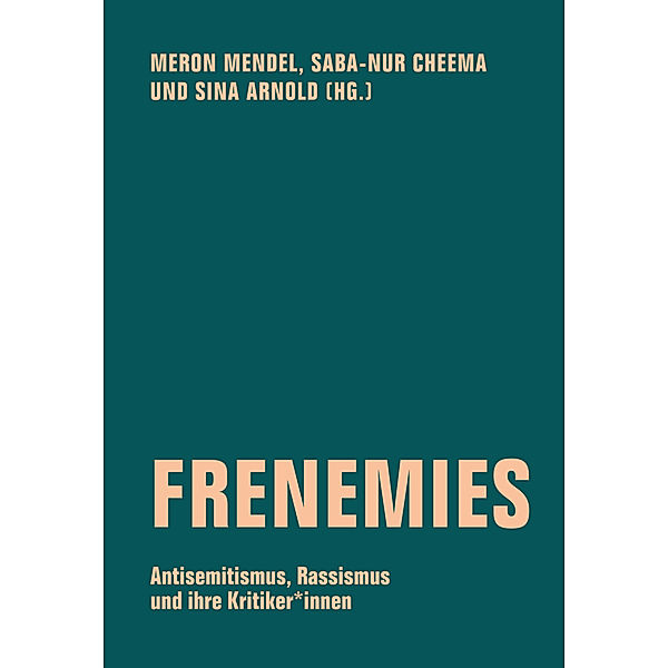 Frenemies, Rebecca Ajnwojner, Felix Axster, Maisha Auma, Julia Yael Alfandari, Karima Benbrahim, Jonas Berhe, Manuela Bauche, Floris Biskamp, Micha Brumlik, Harpreet Cholia, Johanna Christner, Leo Fischer, Adi Hagin, Albert Herszkowicz, Robert Hirsch, Günther Jikeli, Ozan Zakariya Keskinkiliç, Ayesha Khan, Michael Kiefer, Malte Holler, Jana König, Gert Krell, Memphis Krickeberg, Deborah Krieg, Mahret Kupka, Doris Liebscher, Urs Lindner, Aram Lintzel, Hanno Loewy, Astrid Messerschmidt, Ronya Othmann, Hannah Peaceman, Massimo Perinelli, Hanno Plass, Bruno Quélennec, Gilda Sahebi, Michal Schwartze, Claudius Seidl, Yasemin Shooman, Frank-Oliver Sobich, Riem Spielhaus, Gil Shohat, Tom Uhlig, Peter Ullrich, Stefan Vogt, Burak Yilmaz, Milena Younes-Linhardt, Zacharias Zoubir, Jürgen Zimmerer, Jonas Pardo, Frank Engster, Gunnar Meyer, Meron Mendel, Saba-Nur Cheema