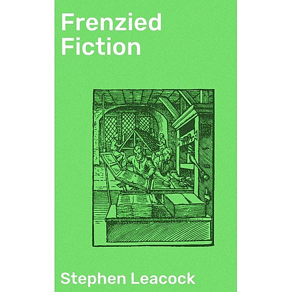 Frenzied Fiction, Stephen Leacock