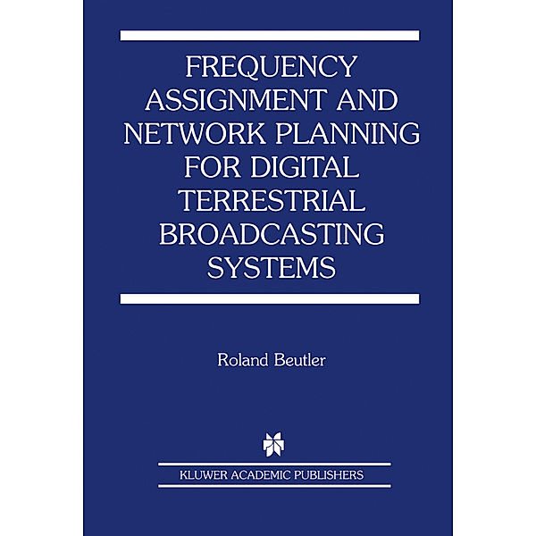 Frequency Assignment and Network Planning for Digital Terrestrial Broadcasting Systems, Roland Beutler