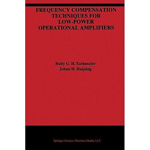 Frequency Compensation Techniques for Low-Power Operational Amplifiers, Rudy G. H. Eschauzier, Johan H. Huijsing