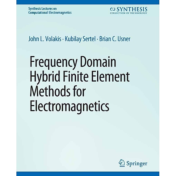 Frequency Domain Hybrid Finite Element Methods in Electromagnetics / Synthesis Lectures on Computational Electromagnetics, John. L Volakis, Kubilay Sertel, Brian C Usner
