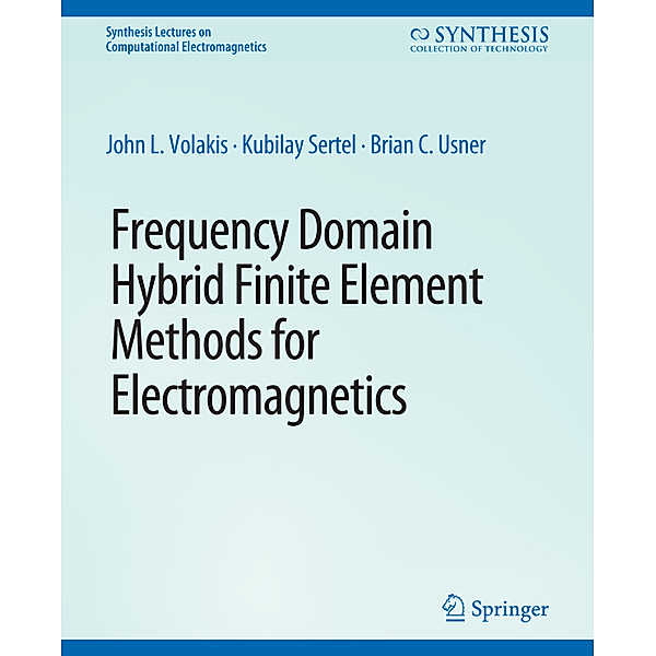 Frequency Domain Hybrid Finite Element Methods in Electromagnetics, John. L Volakis, Kubilay Sertel, Brian C Usner
