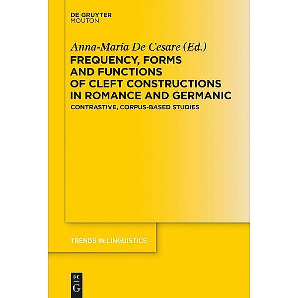 Frequency, Forms and Functions of Cleft Constructions in Romance and Germanic / Trends in Linguistics. Studies and Monographs [TiLSM] Bd.281