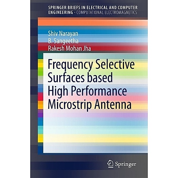 Frequency Selective Surfaces based High Performance Microstrip Antenna / SpringerBriefs in Electrical and Computer Engineering, Shiv Narayan, B. Sangeetha, Rakesh Mohan Jha