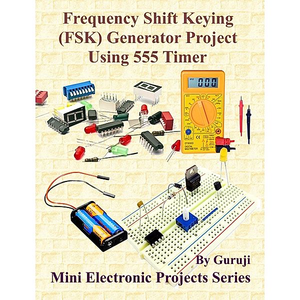 Frequency Shift Keying (FSK) Generator Project Using 555 Timer, Guruprasad N H