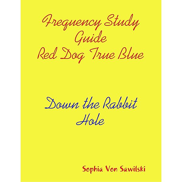 Frequency Study Guide Red Dog, True Blue: Down the Rabbit Hole, Sophia Von Sawilski