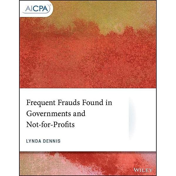 Frequent Frauds Found in Governments and Not-for-Profits / AICPA, Lynda Dennis