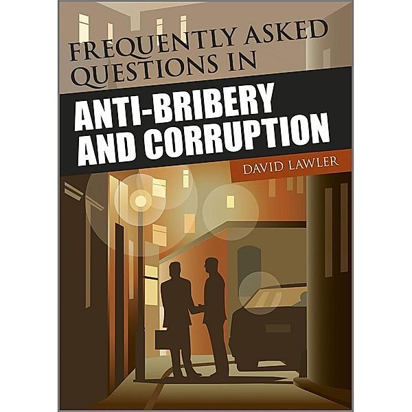 Frequently Asked Questions in Anti-Bribery and Corruption, David Lawler