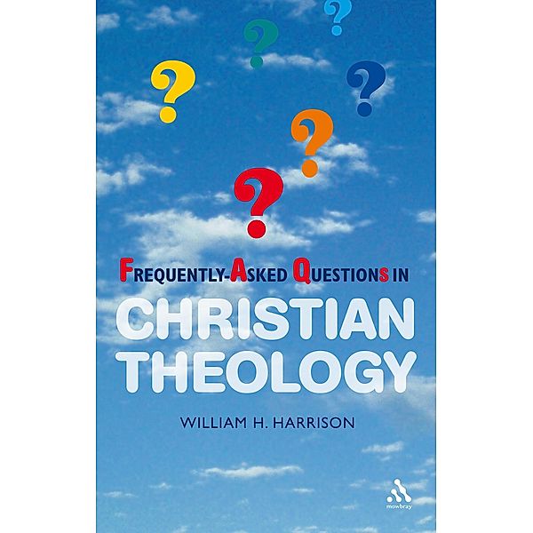 Frequently-Asked Questions in Christian Theology, William H. Harrison