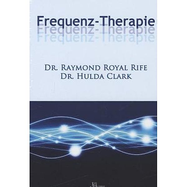 Frequenz-Therapie, Raymond Royal Rife, Hulda Regehr Clark