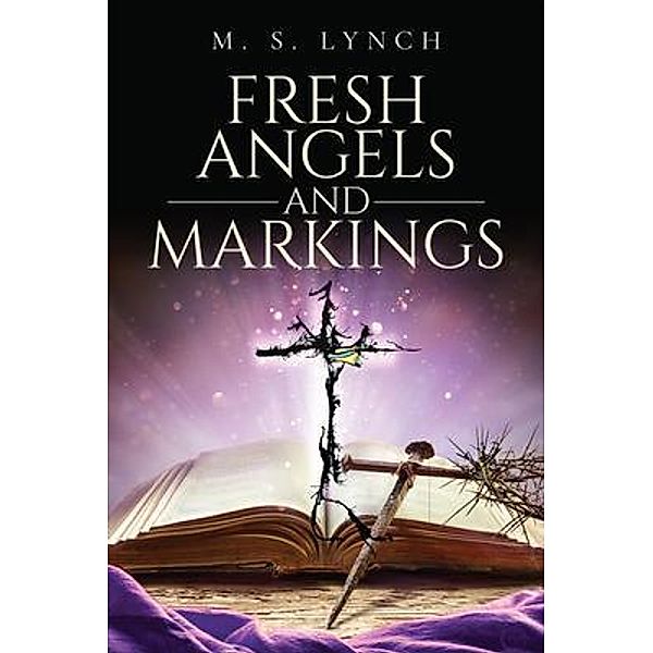 Fresh Angels and Markings / Author Reputation Press, LLC, Mike Lynch