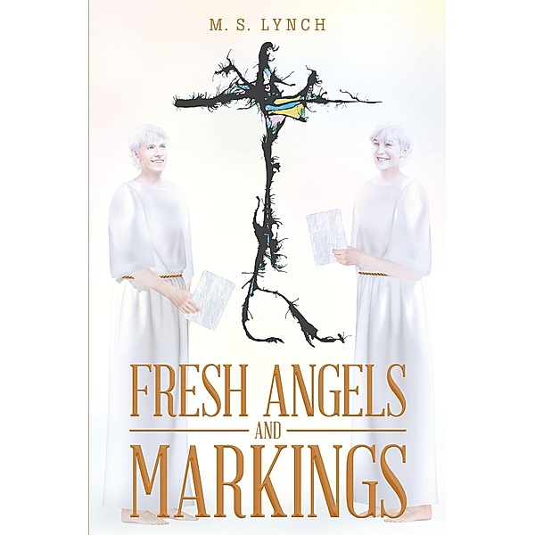 Fresh Angels and Markings / Covenant Books, Inc., M. S. Lynch