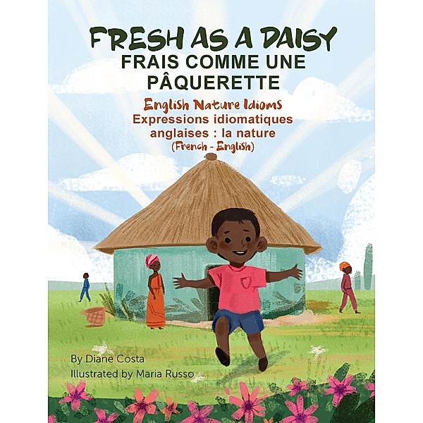 Fresh as a Daisy - English Nature Idioms (French-English) / Language Lizard Bilingual Idioms Series, Diane Costa