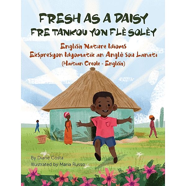 Fresh as a Daisy - English Nature Idioms (Haitian Creole-English) / Language Lizard Bilingual Idioms Series, Diane Costa
