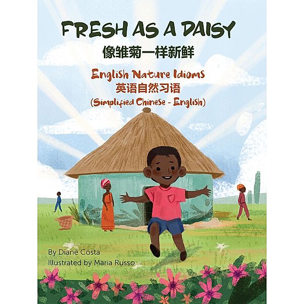 Fresh as a Daisy - English Nature Idioms (Simplified Chinese-English) / Language Lizard Bilingual Idioms Series, Diane Costa