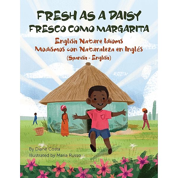 Fresh as a Daisy - English Nature Idioms (Spanish-English) / Language Lizard Bilingual Idioms Series, Diane Costa, Maria Russo