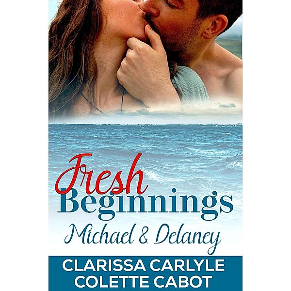 Fresh Beginnings: Michael and Delaney, Clarissa Carlyle, Colette Cabot