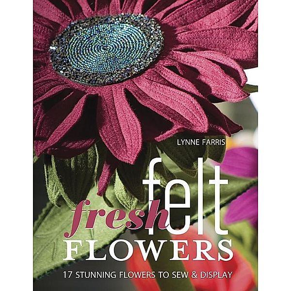 Fresh Felt Flowers, Lynne Farris