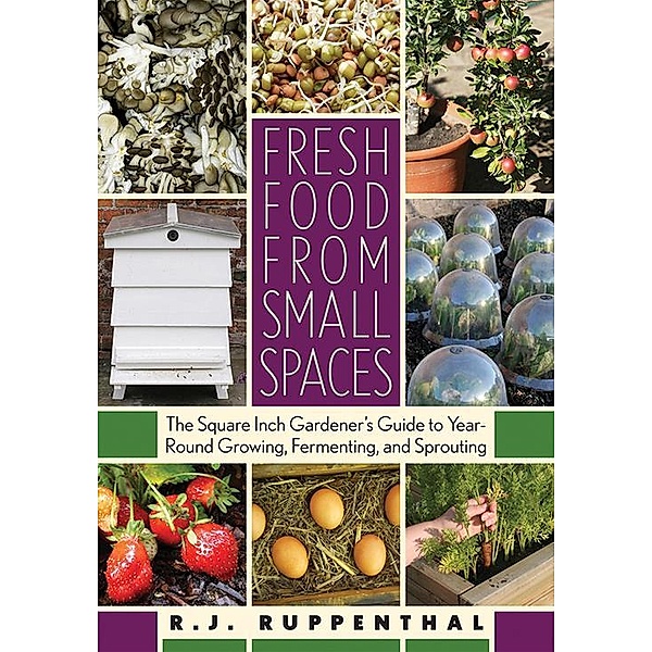 Fresh Food from Small Spaces, R. J. Ruppenthal