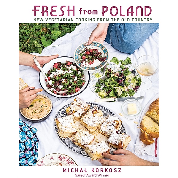 Fresh from Poland: New Vegetarian Cooking from the Old Country, Michal Korkosz