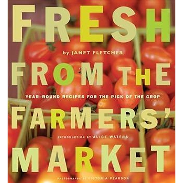 Fresh from the Farmers' Market, Janet Fletcher