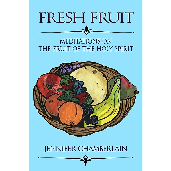 Fresh Fruit: Meditations on the Fruit of the Holy Spirit, Jennifer Chamberlain